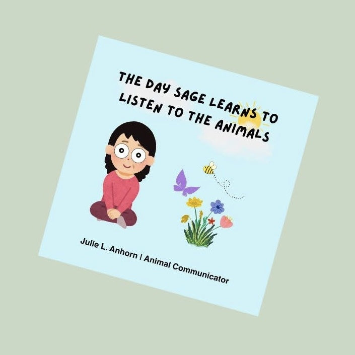 "The Day Sage Learns To Listen To The Animals" by Julie L. Anhorn