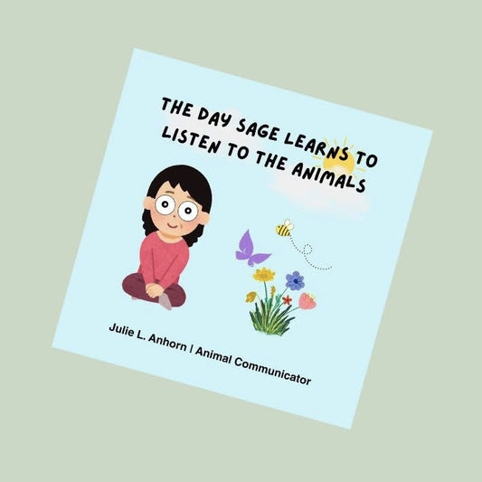 "The Day Sage Learns To Listen To The Animals" by Julie L. Anhorn